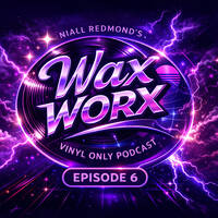 Niall Redmond's Wax Worx - Tracks From My Vinyl Collection (Episode 6) by Wax Worx (The Vinyl Show Podcast)