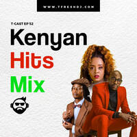 The T-Cast EP 52 (KENYAN HITS EDITION) by T-Fresh