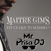 Maître Gims - Est - Ce Que Tu Aimes (Mr. Prisa Deejay Mashup) by Mr. Prisa Deejay