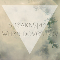 speaknspell - when doves cry (FREE DOWNLOAD) by speak&spell
