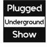 Plugged Underground Show