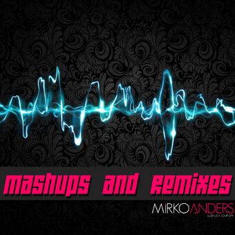MiRKOANDERS - Mashups and Remixes