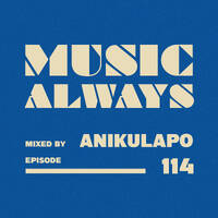 E114 Music Always x Anikulapo by Music Always