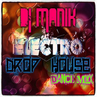 Electro Drop House ( Dance Mix )DJ Manik by D.j. Manik