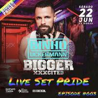 LIVE SET BIGGER XXXCITED Pride 2019 Episode #003 - São Paulo Brazil by Binho Uckermann