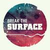 BREAK THE SURFACE