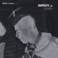 IMPROV_e Podcast #009 by Tonic TheOnly