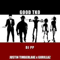 DJ PP- Good TKO (Justin Tomberlake x Gorillaz) /FREE DL by DJ PP