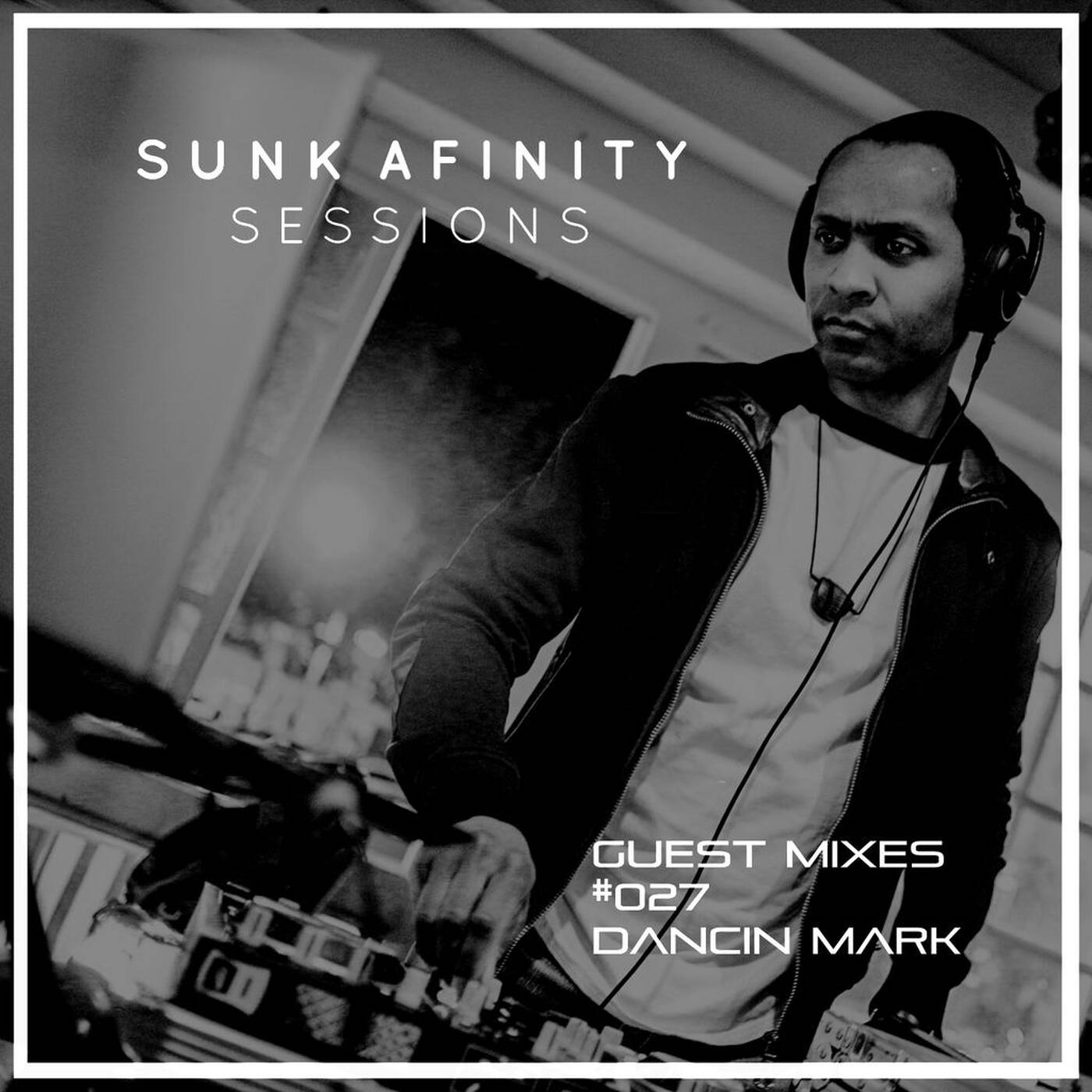 Sunk Afinity Sessions Guest Mixes #027 Dancin Mark episode artwork