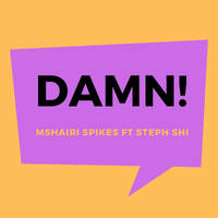 Damn - Mshairi Spikes ft Steph Shi by By Kang