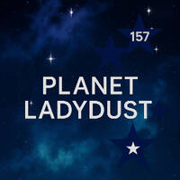 PLANET LADYDUST 157 by Ladydust