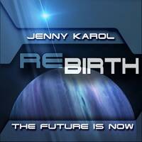 Jenny Karol - ReBirth.The Future is Now! 55 by Jenny Karol ॐ