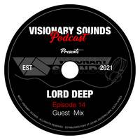 Visionary Sounds Podcast - Episode 14 Guest Mix By Lord Deep by Visionary Sounds - Podcast