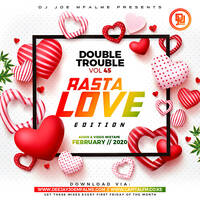 The Double Trouble Mixxtape 2020 Volume 45 Rasta Love Edition by Dj Joe Mfalme