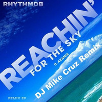 RhythmDb ft. Azania - Reachin For the sky (DJ Mike Cruz Remix) by Mike Cruz