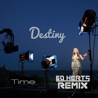 Destiny - Time (60 Herts Remix) by 60 Herts
