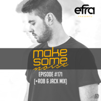 Efra - Make Some Noise #171 (Rob &amp; Jack Guest Mix) by EFRA