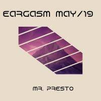 EARGASM MAY 19 By Mr. Presto by Eargasm Sessions
