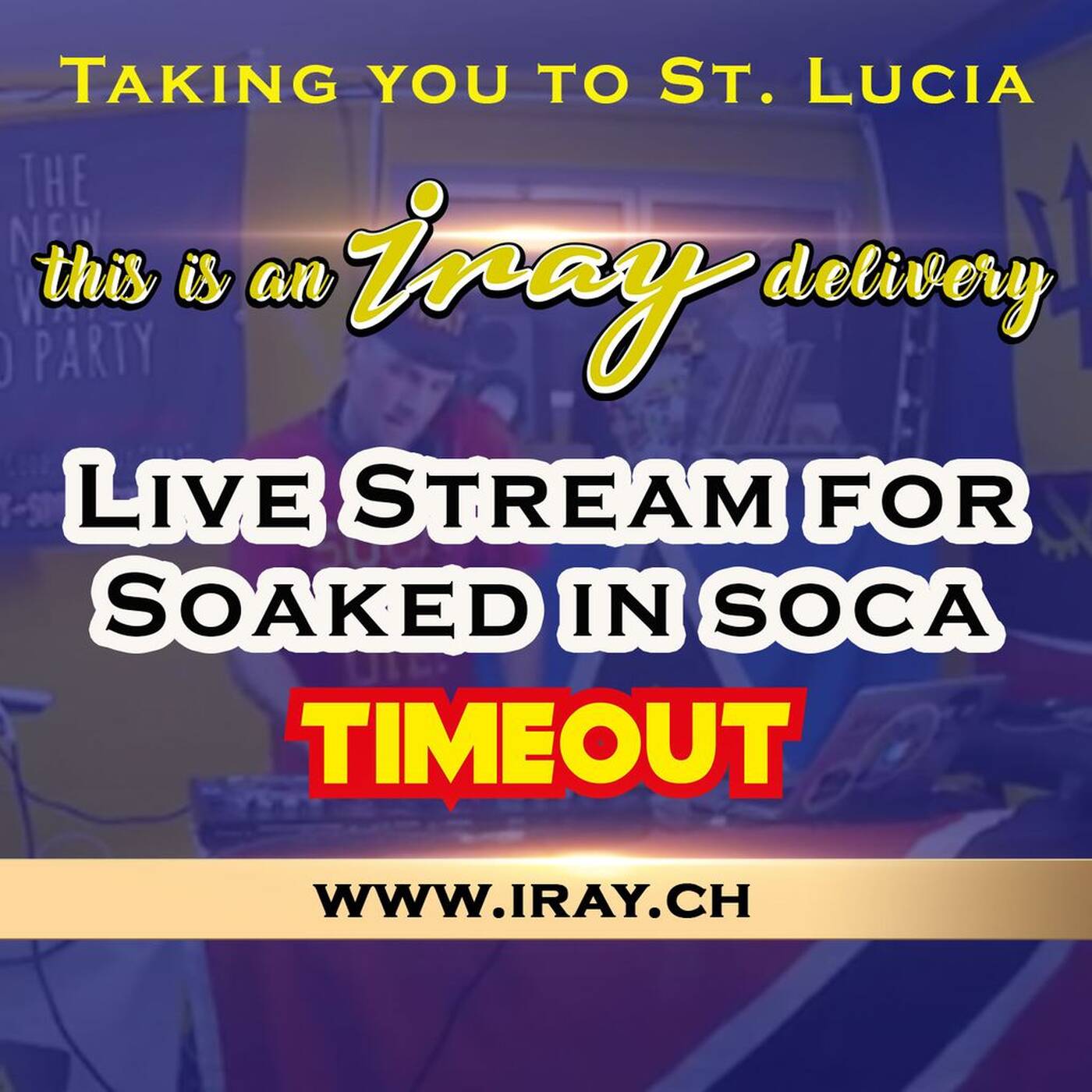 Live Stream: Selecta Iray playing for SoakedInSoca's Timeout on Facebook & Twitch