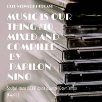 MUSIC IS OUR THING #10 MIXED &amp; COMPILED BY NINO (For The Young &amp; Old) by DEEP NETWORK PODCAST