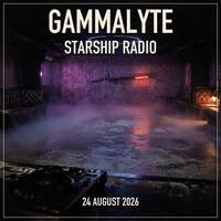 Gammalyte Starship Radio - August 24, 2026 by Lord Bass