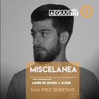 Aequus R presenta Miscelánea 160 + Sam Welt Guestmix by Aequus R