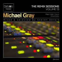 The Remix Sessions (Volume 13) | Michael Gray (Pop, R&amp;B And Disco Essentials) by Steven DeVois