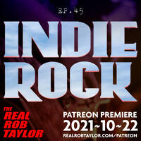 Episode 45: NEW INDIE ROCK by The Real Rob Taylor