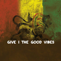Give I The Good Vibes by Tine.Dub