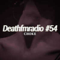 DFM 54 - Choke by Deathfmradio.