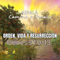 Génesis 1:9-13 | Orden, vida y resurrección. by Kehila Camino a Emaus