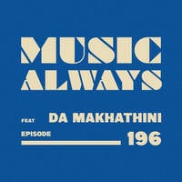 E196 Music Always x DA Makhathini by Music Always