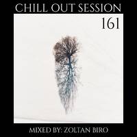 Zoltan Biro - Chill Out Session 161 by Zoltan Biro