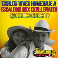 CARLOS VIVES HOMENAJE A ESCALONA MIX (vallenato) -@DjAlexanderpty by @theurbanflow507