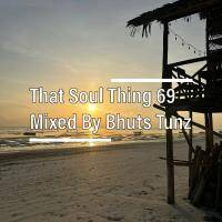 That Soul Thing 69 Mixed By Bhuts Tunz by BhutsTunz