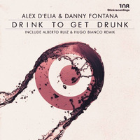 Alex D'Elia & Danny Fontana - Drink 2 Get Drunk (Original Mix) by Alex D'Elia Official
