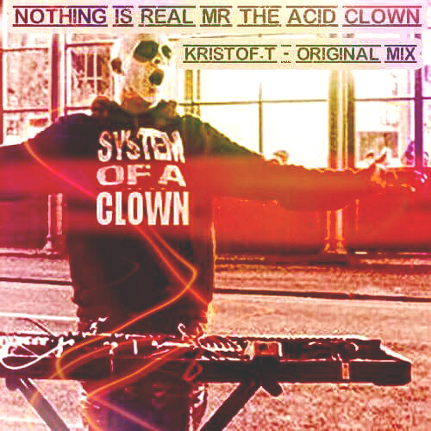 Nothing  is Real Mr The Acid Clown - Kristof.T ( Original Mix ) episode artwork