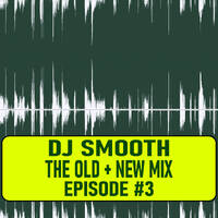 Dj Smooth - Old + New Mix - Epi. 3 by Dj Smooth