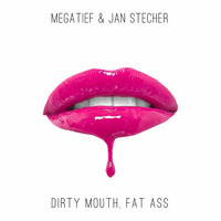 megatief &amp; Jan Stecher - Dirty Mouth, Fat Ass (FREE DOWNLOAD) by megatief
