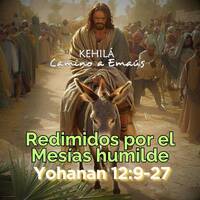 Juan 12:9-27 | Redimidos por el Mesías humilde. by Kehila Camino a Emaus