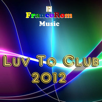 LUV TO CLUB 2012 by FrancoRom