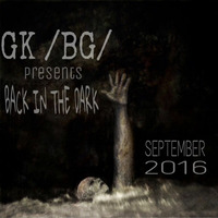 GK /BG/ - Back In The Dark (September 2016) by GK ECLIPSE