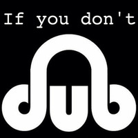If You Don't Dub by Tine.Dub