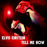 Elvis Einstein - Tell Me How (FREE DOWNLOAD!!!) by Elvis Einstein