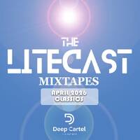 The LiteCast Mixtapes EP 9 (April 2026 Classics) - Mixed By Deep Cartel SA by LiteCast Music