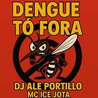 Dengue to Fora - DJ Ale Portillo - MC Ice Jota by djaleportillo
