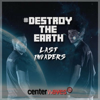 Destroy The Earth Podcast #021 by Last Invaders Djs