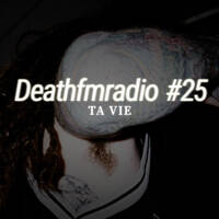 DFM25 - Ta Vie by Deathfmradio.