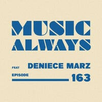 E163 Music Always x Deniece Marz by Music Always