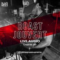 ROAST JOUVERT LIVE AUDIO by Blaqrose Supreme